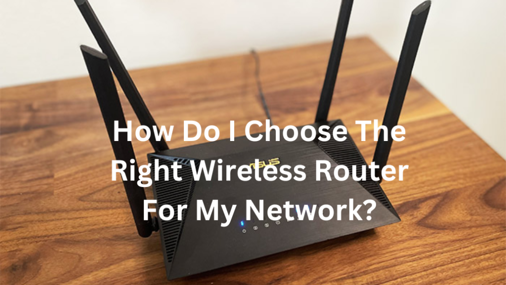 How Do I Choose The Right Wireless Router For My Network