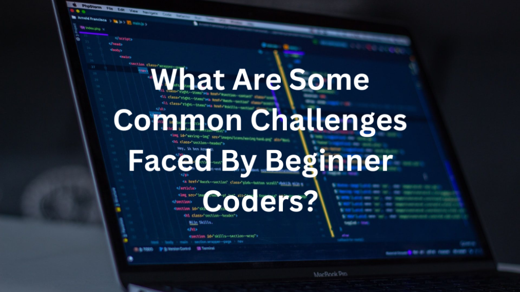 What Are Some Common Challenges Faced By Beginner Coders