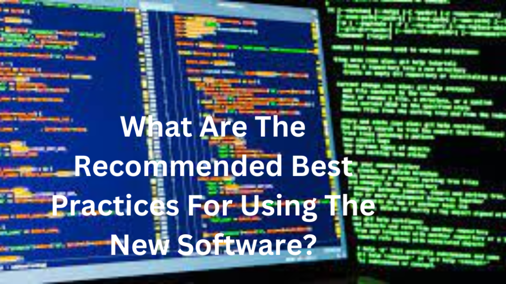What Are The Recommended Best Practices For Using The New Software